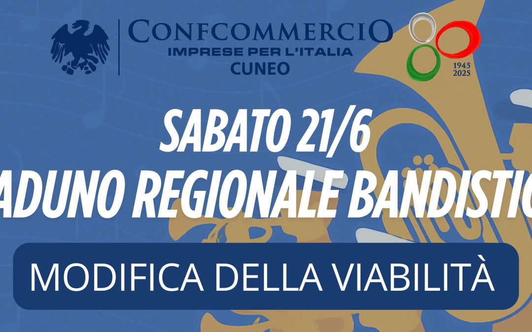 Modifiche temporanee alla viabilità per il Raduno Regionale delle Bande Musicali – Sabato 21 giugno 2025 – Cuneo