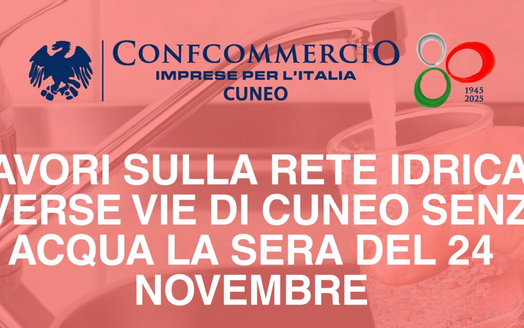 Lavori sulla rete idrica. Diverse vie di Cuneo senza acqua la sera del 24 novembre